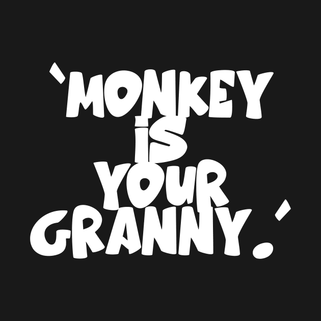 Monkey Is Your Granny by Intellectual Asshole