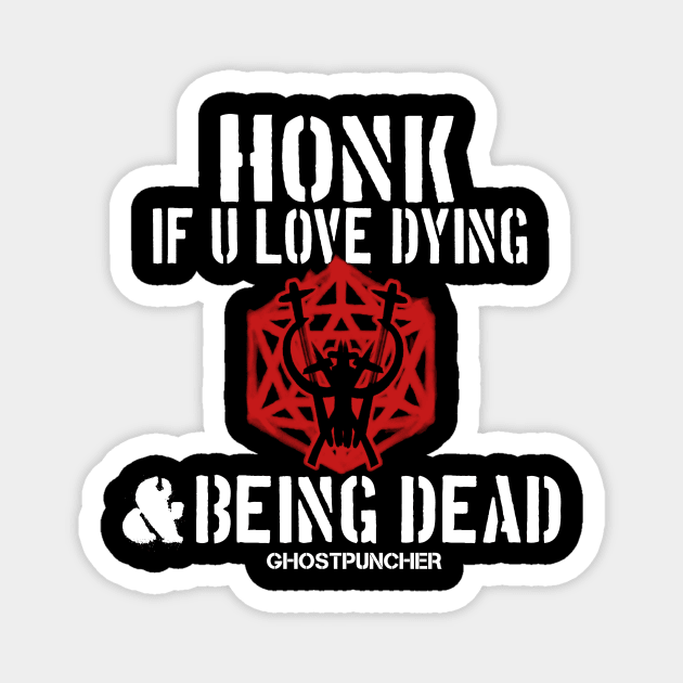 HONK IF U LOVE DYING AND BEING DEAD Magnet by Ghostpuncher 