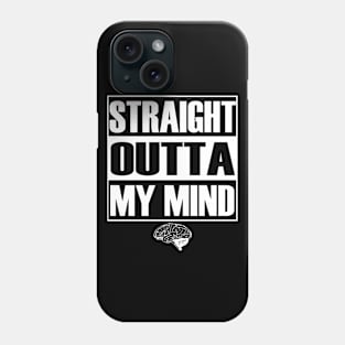 Straight Outta My Mind Phone Case