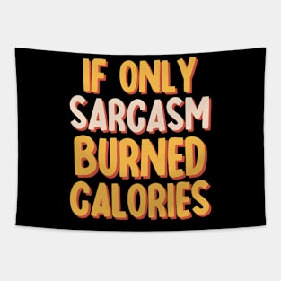 If only sarcasm burned calories Tapestry