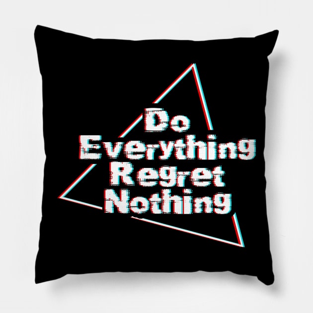 Do Everything Regret Nothing Pillow by EddieBalevo