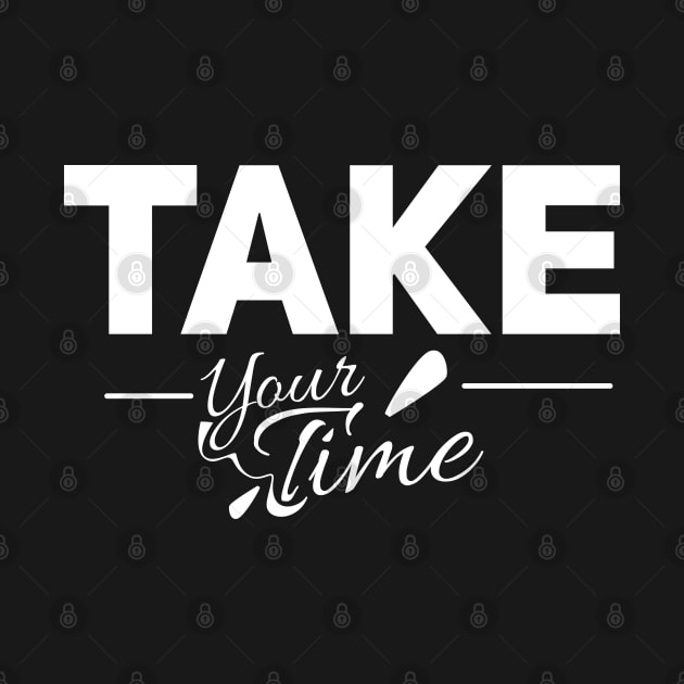 Take your time by Nana On Here