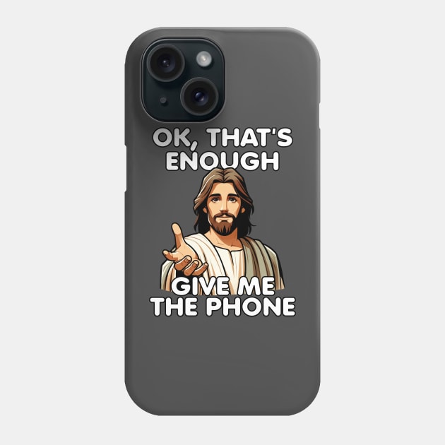 Ok That's Enough Give Me The Phone Jesus Phone Case by Swagazon