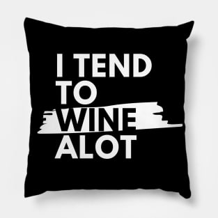 I Tend To Wine A lot - Funny Pillow