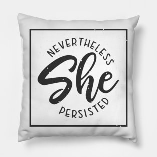 Nevertheless She Persisted. Inspirational T-Shirt Design. Pillow