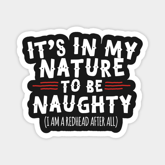 It's In My Nature To Be Naughty I'm A Redhead Magnet by thingsandthings