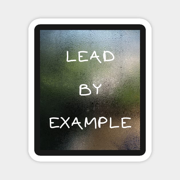 LEAD BY EXAMPLE Magnet by IOANNISSKEVAS