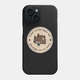 Today is Log Cabin Day Badge Phone Case