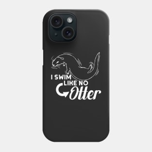 I Swim Like No Otter Phone Case