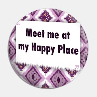 Meet me at my Happy Place ikat Pin