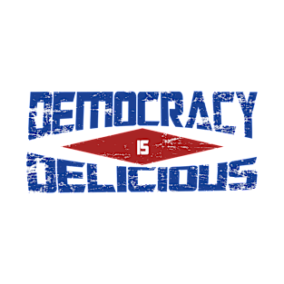 democracy is delicious T-Shirt