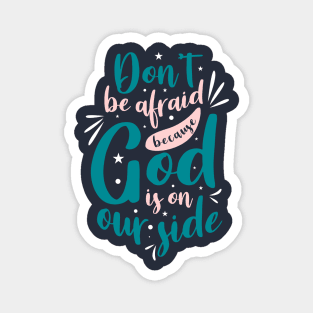 Don't be afraid because God is on our side Magnet