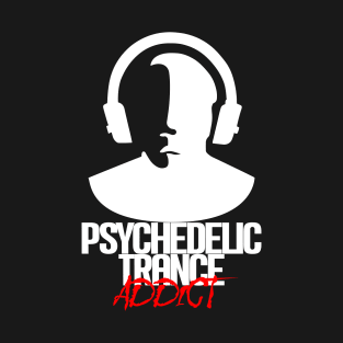 Psychedelic Trance Addict - White T-Shirt