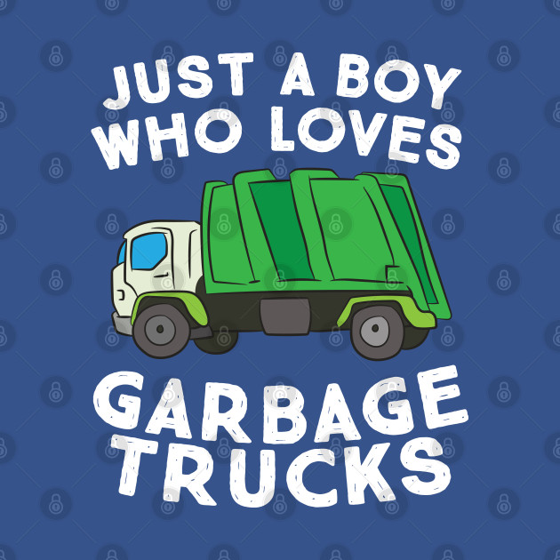 Garbage Truck Gift Just A Boy Who Loves Garbage Trucks - Garbage - T-Shirt