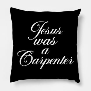 jesus was a carpenter Pillow