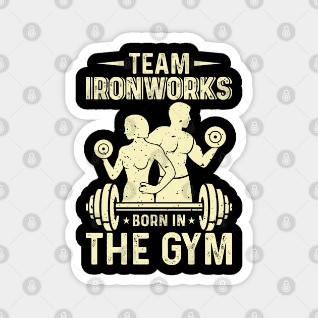 Team Ironworks Born In The Gym | Motivational & Inspirational | Gift or Present for Gym Lovers Magnet by MikusMartialArtsStore