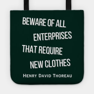 Henry David Thoreau  quote: Beware of all enterprises that require new clothes Tote