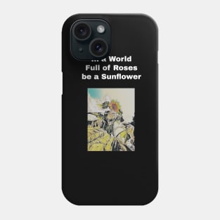 in a world full of rose be a sunflower Phone Case