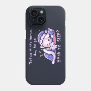 Purffect Day to Go Back to Sleep Phone Case