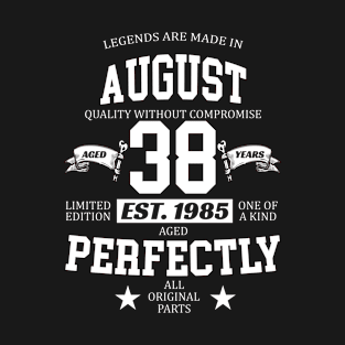 Legends Are Made In August 1985 38 Years Old Limited Edition 38th Birthday T-Shirt