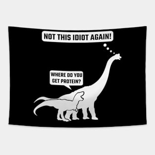 Not this Idiot again Where do you get Protein Vegan Dinos Tapestry