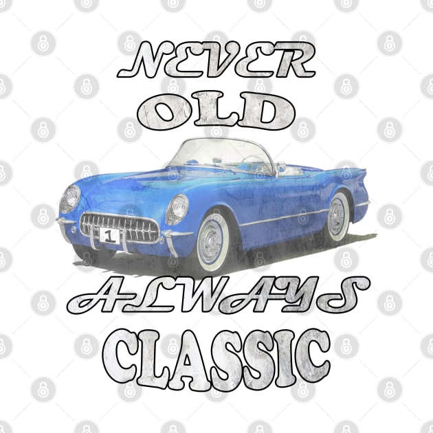 Funny Never Old, Always Classic Birthday & Retirement Classic Cars Gifts Vintage Car Lover by tamdevo1