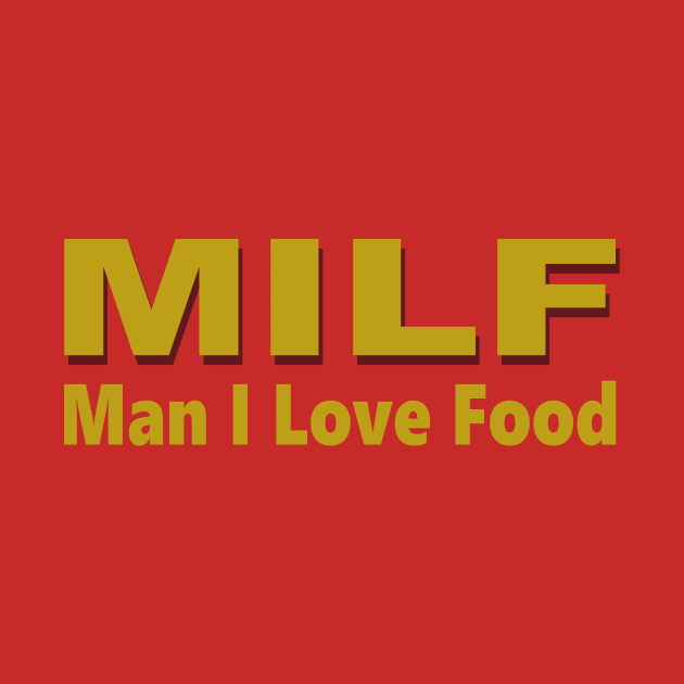 Man I Love Food MILF by vender