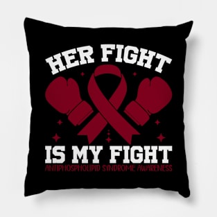 Antiphospholipid Syndrome Awareness Her Fight is My Fight Pillow