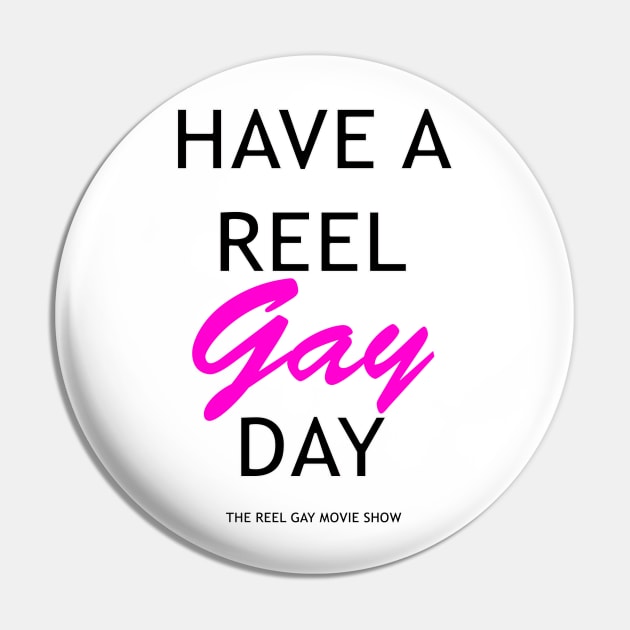 Have A Reel Gay Day Pin by ReelGayMovieShow