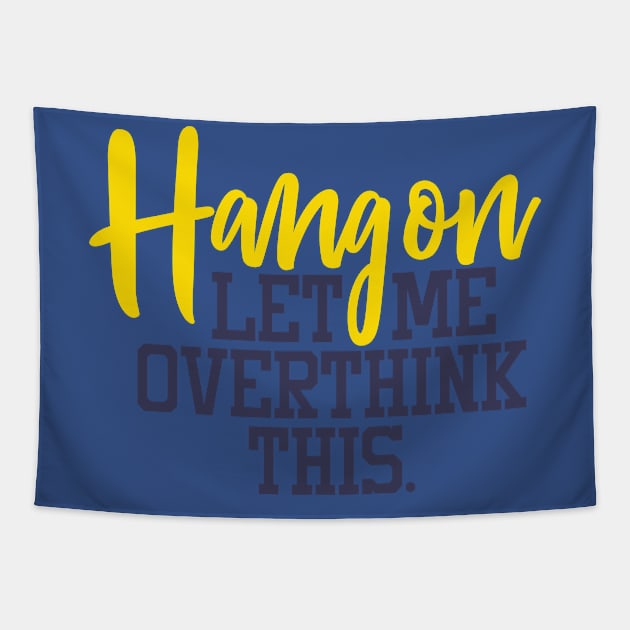 HANG ON LET ME OVER THINK THIS Tapestry by MarkBlakeDesigns