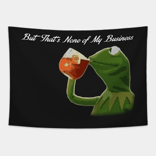 But that's none of my business... v2 Tapestry