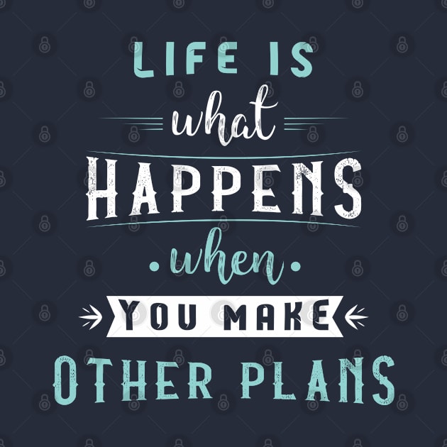 Life is what happens when you make other plans #2 by archila