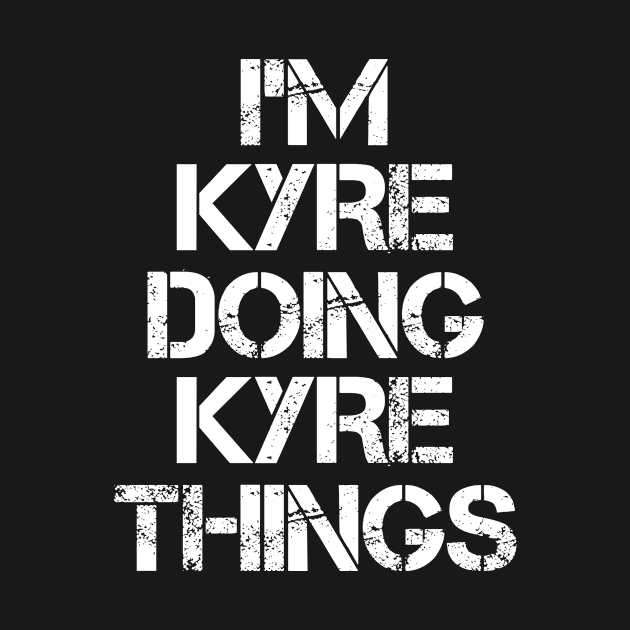 Kyre Name T Shirt - Kyre Doing Kyre Things by Skyrick1