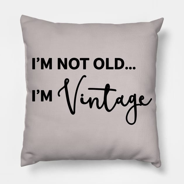 I'm Not Old I'm Vintage Pillow by amyvanmeter