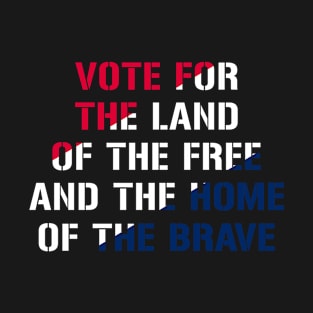 Vote for the land of the free and the home of the brave! The Star-Spangled Banner! T-Shirt