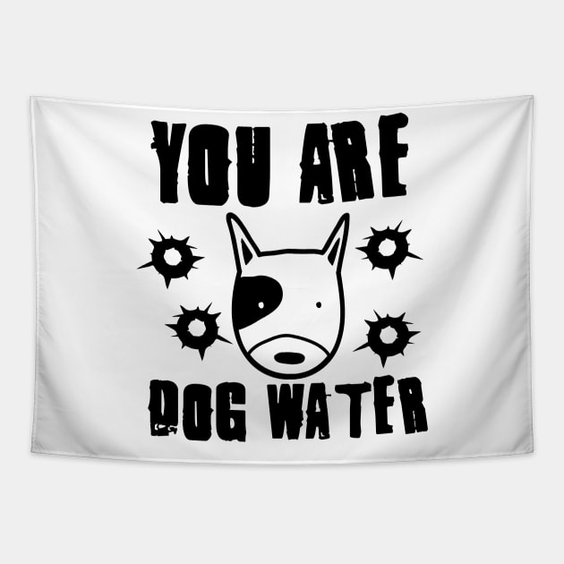 you are dog water 3.0 Tapestry by 2 souls