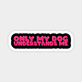 Dog Lover Saying Only My Dog Understands Me Magnet