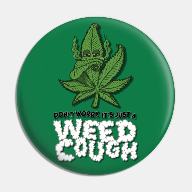 Don't Worry, It's Just A Weed Cough - Vertical Pin by deancoledesign