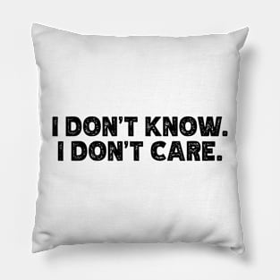 I Don't Know - I Don't Care Pillow