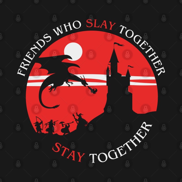 Friends who slay together by NinthStreetShirts