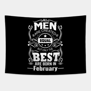 All Men Created Equal But The Best Are Born In February Tapestry