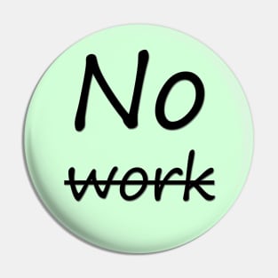 No work Pin