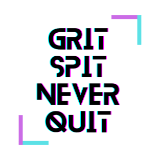 Grit Spit Never Quit T-Shirt