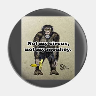 Not my circus, not my monkey Pin