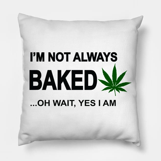 I'm not always baked ...oh wait yes I am Pillow by medicalmj