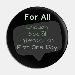 For All: Enough Social Interaction For One Day Pin