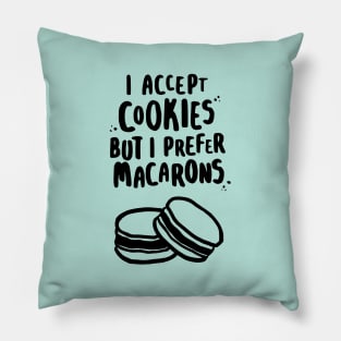 I Accept Cookies But I Prefer Macarons Pillow