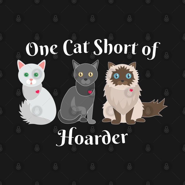 Cat Lover One Cat Short of Hoarder Funny by Rosemarie Guieb Designs