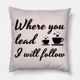 Where you lead I will follow Pillow