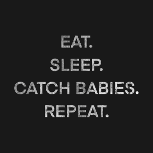 Eat sleep catch babies repeat T-Shirt